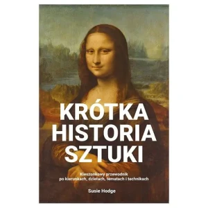 Krótka historia sztuki. Kieszonkowy przewodnik po kierunkach, dziełach, tematach i technikach - Susie Hodge - książka