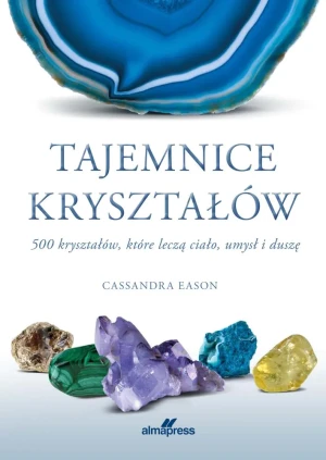 Tajemnice kryształów. 500 kryształów, które leczą ciało, umysł i duszę - Cassandra Eason - książka