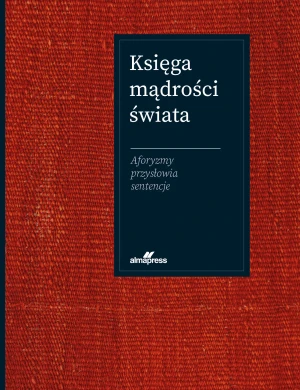 Księga mądrości świata. Aforyzmy, przysłowia, sentencje - Joanna Szewczyk - książka