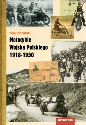 Motocykle Wojska Polskiego 1918-1950 - Tomasz Szczerbicki - książka