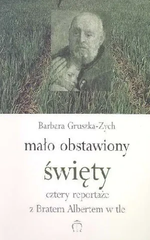 Mało Obstawiony Święty Cztery Reportaże z Bratem Albertem w Tle - Gruszka-Zych Barbara - książka