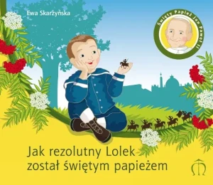 Jak rezolutny Lolek został świętym papieżem. - Ewa Skarżyńska - Ewa Skarżyńska - książka