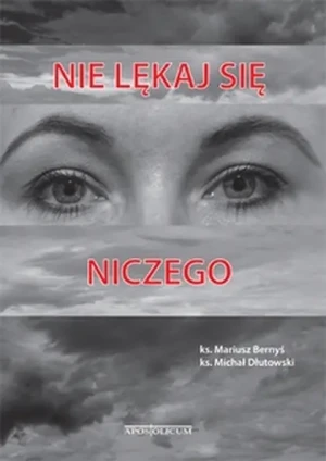 Nie lękaj się niczego - ks. Mariusz Bernyś, ks. Michał Dłutowski - książka