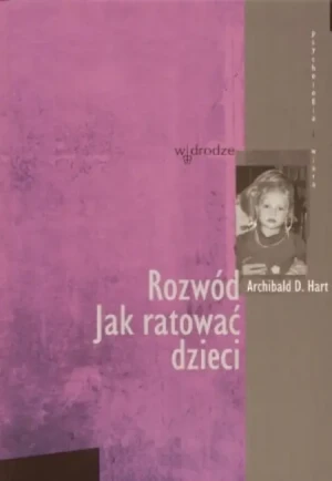 Rozwód. Jak ratować dzieci - Archibald D. Hart - książka