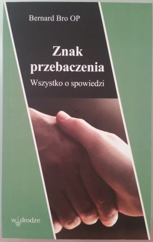 Znak przebaczenia. Wszystko o spowiedzi - Bro Bernard - książka