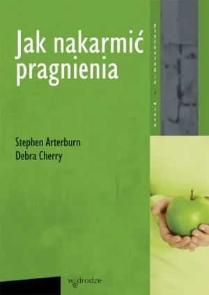Jak nakarmić pragnienia - Stephen Arterburn, Debra Cherry - książka