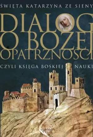 Dialog o Bożej Opatrzności czyli Księga Boskiej Nauki - św. Katarzyna ze Sieny - książka