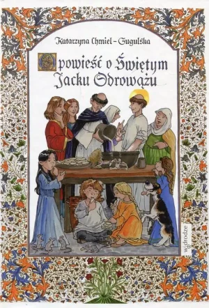 Opowieść o Świętym Jacku Odrowążu - Katarzyna Chmiel Gugulska - książka