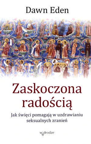 Zaskoczona radością. Jak święci pomagają... - Dawn Eden - książka
