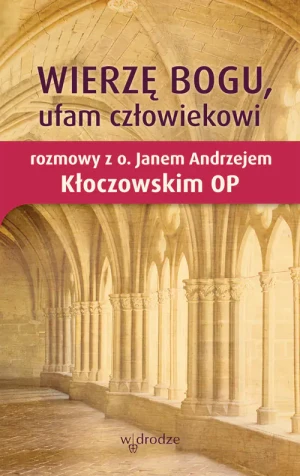 Wierzę Bogu, ufam człowiekowi - Jan Andrzej Kłoczowski OP - książka