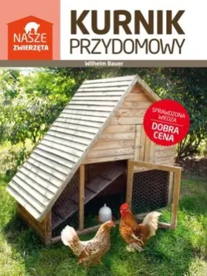Nasze zwierzęta. Kurnik przydomowy - Wilhelm Bauer - książka