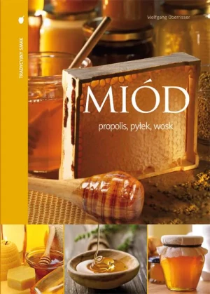 Miód Propolis Pyłek Wosk - Wolfgang Oberrisser - książka