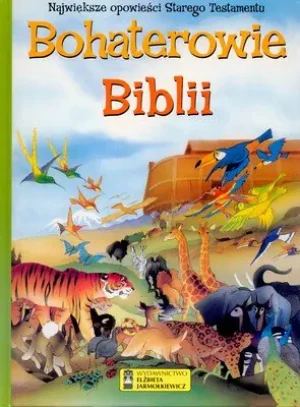 Bohaterowie Biblii. Największe opowieści Starego Testamentu - Opracowanie zbiorowe - książka