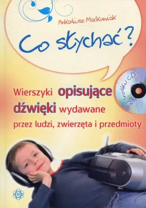 Co słychać? Wierszyki opisujące dźwięki wydawane przez ludzi, zwierzęta i przedmioty + CD -  - książka