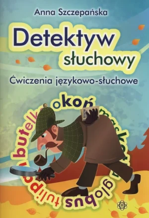 Detektyw słuchowy. Ćwiczenia językowo-słuchowe - Anna Szczepańska - książka