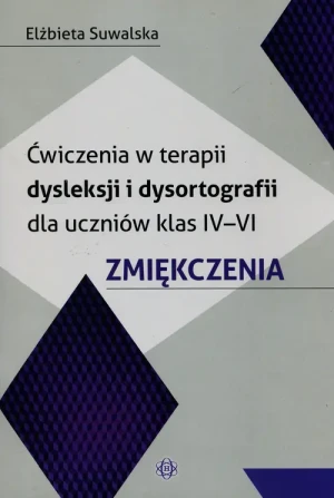Ćwiczenia w terapii dysleksji i dysortografii dla uczniów klas IV-VI. Zmiękczenia - Elżbieta Suwalska - książka