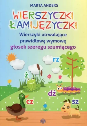 Wierszyczki łamijęzyczki. Wierszyki utrwalające prawidłową wymowę głosek szeregu szumiącego - Marta Anders - książka