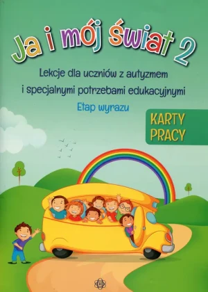 Ja i mój świat 2. Karty pracy. Lekcje dla uczniów z autyzmem i specjalnymi potrzebami edukacyjnymi. Etap wyrazu - praca zbiorowa - książka