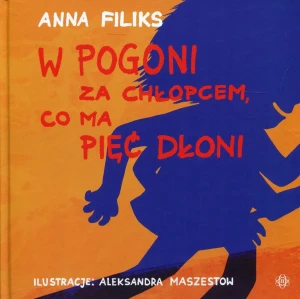W pogoni za chłopcem, co ma pięć dłoni - Anna Filiks - książka