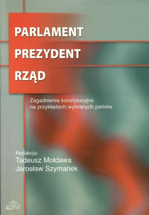 PARLAMENT PREZYDENT RZĄD -  RED.TADEUSZ MOŁDAWA - książka