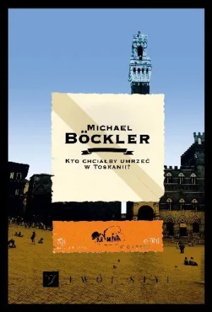 Kto chciałby umrzeć w Toskanii - Michael Bockler - książka