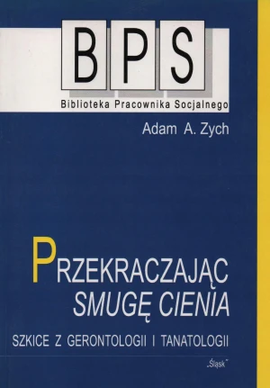 Przekraczając smugę cienia Szkice z gerontologii i tanatologii - Adam Zych -  - Zych Adam - książka