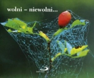 Wolni - niewolni… - praca zbiorowa - książka
