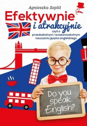 Efektywnie i atrakcyjnie, czyli o przedszkolnym.. - Agnieszka Szplit - książka