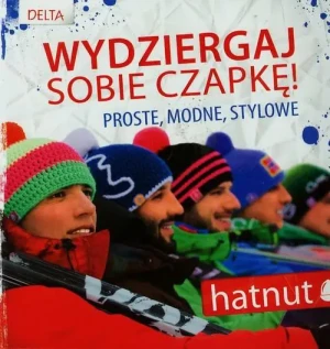 Wydziergaj sobie czapkę! Proste, modne, stylowe - praca zbiorowa - książka