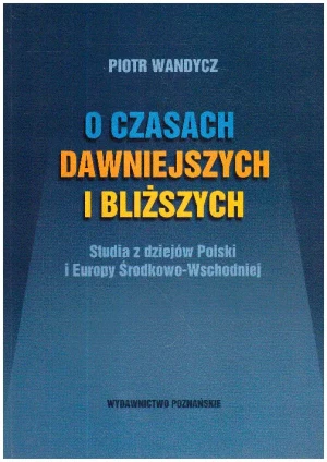 O Czasach Dawniejszych i Bliższych - Piotr Wandycz - książka