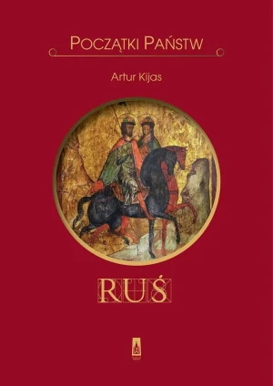 Ruś. Początki państw - Artur Kijas - książka