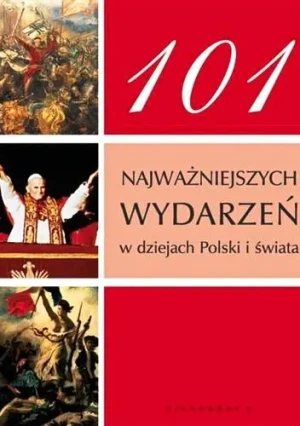101 najważniejszych wydarzeń w dziejach Polski i świata - PRACA ZBIOROWA - książka
