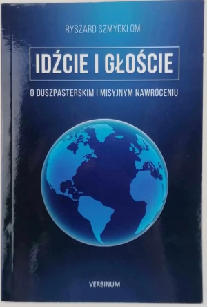 Idżcie i głoście o duszpasterskim i misyjnym nawróceniu - W opisie - książka