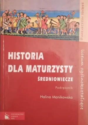 Historia dla maturzysty Średniowiecze Podręcznik Zakres rozszerzony - Manikowska Halina - książka