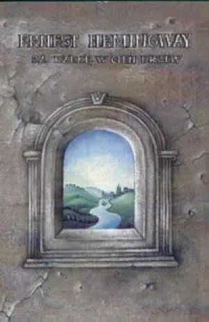 ZA RZEKĘ W CIEŃ DRZEW - Hemingway Ernest - książka
