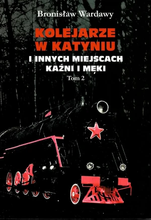 Kolejarze w Katyniu i innych miejscach kaźni i męki tom 1 - Wardawy Bronisław - książka