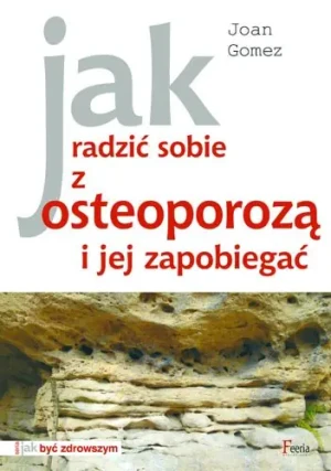 Jak radzić sobie z osteoporozą i jej zapobiegać - Gomez Joan - książka
