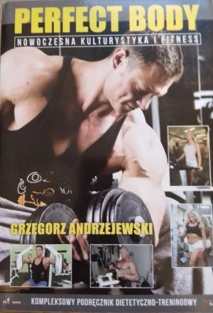 Perfect body. Nowoczesna kulturystyka i fitness - Grzegorz Andrzejewski - książka