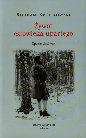 Żywot człowieka upartego - Królikowski Bohdan - książka