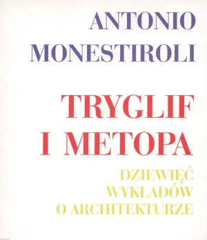Tryglif i metopa. Dziewięć wykładów o architekturze - Antonio Monestiroli - książka