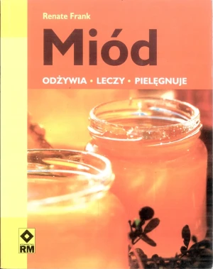 Miód odżywia leczy pielęgnuje - Renate Frank - książka