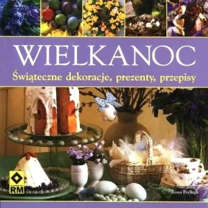 Wielkanoc. Świąteczne dekoracje prezenty przepisy - Tessa Evelegh - książka