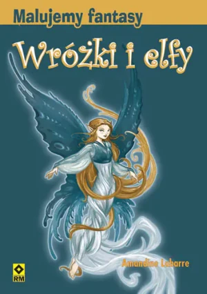 Malujemy fantasy. Wróżki i elfy - Amandine Labarre - książka