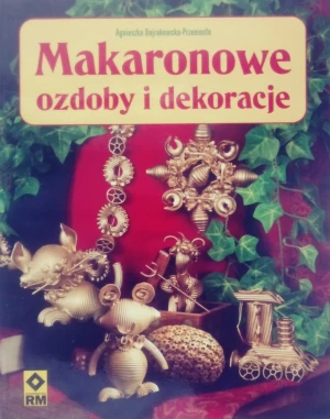 Makaronowe ozdoby i dekoracje - Anna Kańtoch - książka
