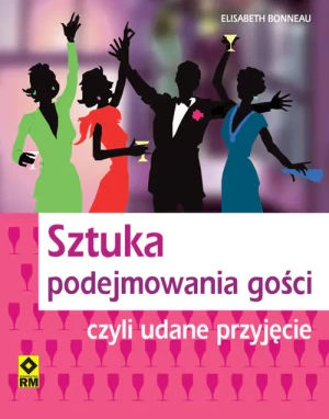 Sztuka Podejmowania Gości Czyli Perfekcyjne Przyjęcie - Bonneau Elisabeth - książka