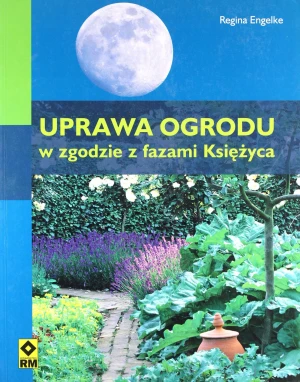 Uprawa ogrodu w zgodzie z fazami Księżyca RM - Regina Engelke - książka