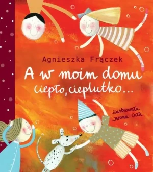 A w moim domu ciepło, cieplutko... - Agnieszka Frączek - książka