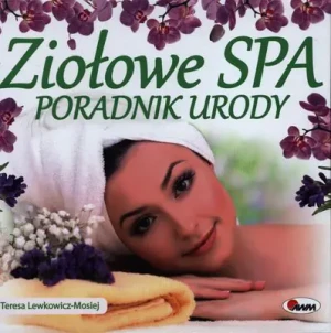 Ziołowe spa. Poradnik urody - Teresa Lewkowicz-Mosiej - książka