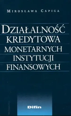 Działalność kredytowa monetarnych instytucji finansowych. Outlet - Mirosława Capiga - książka