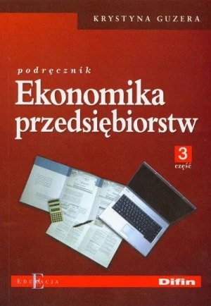 Ekonomika przedsiębiorstw. Podręcznik. Część 3 - Krystyna Guzera, Janina Mierzejewska-Majcherek - książka